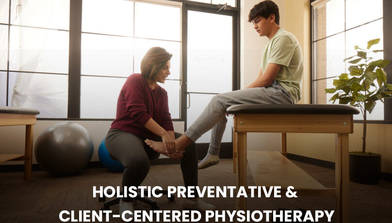 HOLISTIC, PREVENTATIVE & CLIENT-CENTERED PHYSIOTHERAPY